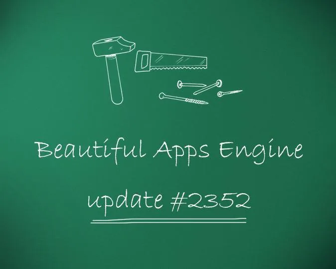 Beautiful Apps Engine: Update #2352