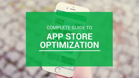 Complete Guide to App Store Optimization